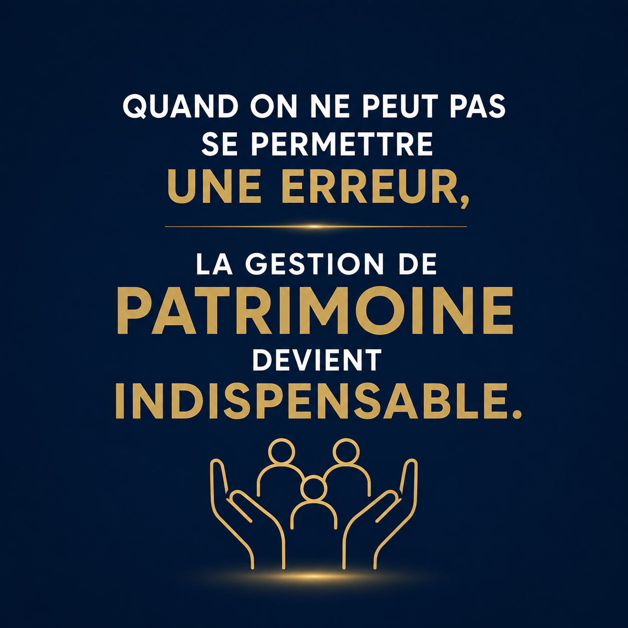 Quand on ne peut pas se permettre une erreur, la gestion de patrimoine devient indispensable